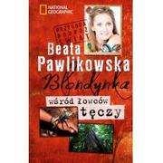 Książki podróżnicze - Burda Książki NG Beata Pawlikowska Blondynka wśród łowców tęczy - miniaturka - grafika 1