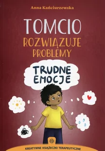 Kańciurzewska Anna Tomcio rozwiązuje problemy - trudne emocje - Pedagogika i dydaktyka - miniaturka - grafika 1