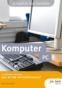 Danowski Bartosz Komputer PC. Poradnik bez kantów - Podstawy obsługi komputera - miniaturka - grafika 1