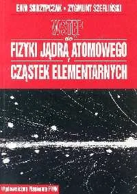 Wydawnictwo Naukowe PWN Wstęp do fizyki jądra atomu i cząstek elementarnych - Skrzypczak Ewa, Szefliński Zygmunt - Nauka - miniaturka - grafika 1