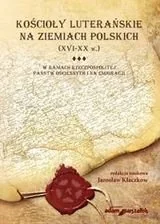 Kościoły luterańskie na ziemiach polskich (XVI-XX w.) Tom 3 - Podręczniki dla szkół wyższych - miniaturka - grafika 1