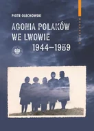 Historia świata - Agonia Polaków we Lwowie 19441959 - Piotr Olechowski - miniaturka - grafika 1