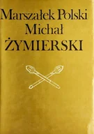 Biografie i autobiografie - Marszałek Polski Michał Żymierski - miniaturka - grafika 1