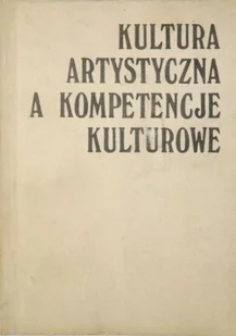 Kultura artystyczna a kompetencje kulturowe - Książki o kulturze i sztuce - miniaturka - grafika 1