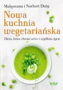 Nowa kuchnia wegetariańska dieta która chroni serce i wydłuża życie - Małgorzata Norbert I Duży - Diety, zdrowe żywienie - miniaturka - grafika 1