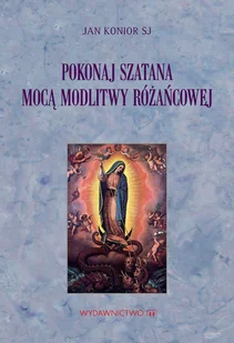 Pokonaj szatana mocą modlitwy różańcowej Jan Konior - Religia i religioznawstwo - miniaturka - grafika 2