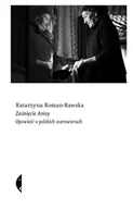 Felietony i reportaże - Zaśnięcie Anisy. Opowieść o polskich starowierach - Katarzyna Roman-Rawska - miniaturka - grafika 1