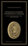 Filozofia i socjologia - Wydawnictwo Uniwersytetu Gdańskiego Archeologia zdarzeń inspirowanych śmiercią - Aleksandra Pawliszyn - miniaturka - grafika 1