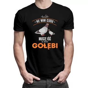 Nie mam czasu muszę iść do moich gołębi - męska koszulka na prezent dla gołębiarza - Koszulki męskie - miniaturka - grafika 1