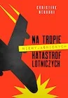 Publicystyka - Na tropie niewyjaśnionych katastrof lotniczych - miniaturka - grafika 1