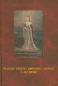Śladami świętej krolowej Jadwigi i jej epoki - Biografie i autobiografie - miniaturka - grafika 1