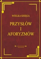Aforyzmy i sentencje - Wielka księga przysłów i aforyzmów - miniaturka - grafika 1