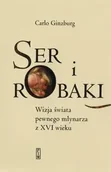Historia świata - Ser i robaki. Wizja świata pewnego młynarza z XVI - Carlo Ginzburg - miniaturka - grafika 1