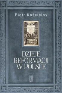 PAX Dzieje reformacji w Polsce - PIOTR KOŚCIELNY - Historia Polski - miniaturka - grafika 1