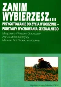Zanim wybierzesz... Przygotowanie do życia w rodzinie. Podstawy wychowania seksualnego - Podręczniki dla liceum - miniaturka - grafika 1