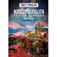 Historia Polski - Poznańskie Rzeczpospolita Obojga Narodów 1501-1795 - Jerzy Topolski - miniaturka - grafika 1