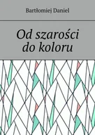 E-booki - literatura polska - Od szarości do koloru - miniaturka - grafika 1