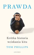 Felietony i reportaże - Tom Phillips Prawda Krótka historia wciskania kitu - miniaturka - grafika 1