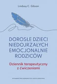 Rozwój osobisty - Dorosłe dzieci niedojrzałych emocjonalnie rodziców. - Lindsay C. Gibson - książka - miniaturka - grafika 1