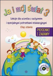 Ja i mój świat 3. Lekcje dla uczniów z autyzmem i specjalnymi potrzebami edukacyjnymi. Piosenki + CD - Pedagogika i dydaktyka - miniaturka - grafika 1