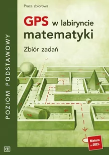 GPS w labiryncie matematyki. Zbiór zadań. Poziom podstawowy - Matematyka - miniaturka - grafika 1