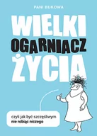 Poradniki hobbystyczne - Wielki Ogarniacz Życia Czyli jak być szczęśliwą nie robiąc niczego Pani Bukowa - miniaturka - grafika 1