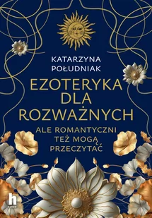 Ezoteryka dla rozważnych. Ale romantyczni też mogą przeczytać - Poradniki hobbystyczne - miniaturka - grafika 1