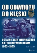 Historia świata - Od Odwrotu do Klęski. Ostatnie Lata Wehrmachtu na Froncie Wschodnim 1943-1945 - miniaturka - grafika 1