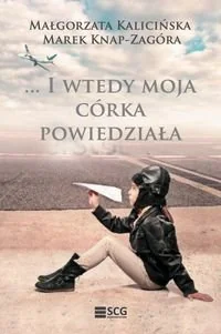 ELAY-SCG I wtedy moja córka powiedziała - Małgorzata Kalicińska, Knap-Zagóra Marek - Powieści - miniaturka - grafika 1