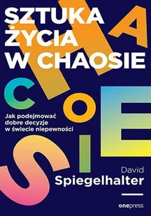 Sztuka życia w chaosie. Jak podejmować dobre decyzje w świecie niepewności - David Spiegelhalter - książka - Zarządzanie - miniaturka - grafika 1