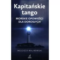 Kapitańskie tango Morskie opowieści dla dorosłych Malinowski Wojciech - Pamiętniki, dzienniki, listy - miniaturka - grafika 1