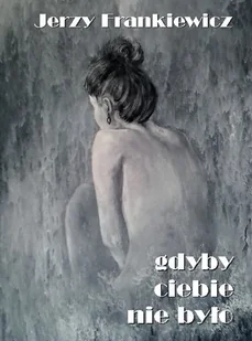 Gdyby ciebie nie było - Poezja - miniaturka - grafika 1