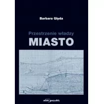 Przestrzenie władzy Miasto Barbara Głyda - Książki o kulturze i sztuce - miniaturka - grafika 1