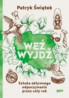 Patryk Świątek Weź wyjdź! Sztuka aktywnego odpoczywania przez cały rok - Poradniki hobbystyczne - miniaturka - grafika 2