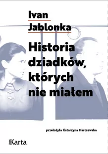 Historia dziadków, których nie miałem - Wywiady, wspomnienia - miniaturka - grafika 1