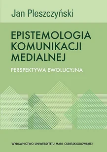 UMCS Wydawnictwo Uniwersytetu Marii Curie-Skłodows Pleszczyński Jan Epistemologia komunikacji medialnej - Publicystyka - miniaturka - grafika 1