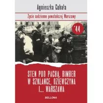 Sten pod pachą, bimber w szklance Życie codzienne powstańczej Warszawy - AGNIESZKA CUBAŁA