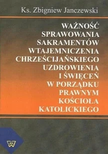 Ważność sprawowania sakramentów wtajemniczenia chrześcijańskiego uzdrowienia i święceń w porządku prawnym kościoła katolickiego - Religia i religioznawstwo - miniaturka - grafika 1