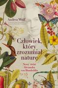 Człowiek, który zrozumiał naturę. Nowy świat Aleksandra von Humboldta