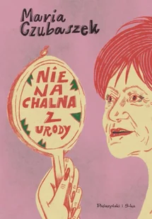 Nienachalna z urody - Maria Czubaszek - Pamiętniki, dzienniki, listy - miniaturka - grafika 1