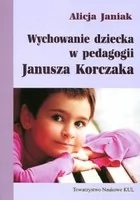 Wychowanie dziecka w pedagogii Janusza Korczaka - Filozofia i socjologia - miniaturka - grafika 1