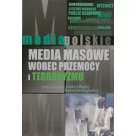 Podręczniki dla szkół wyższych - Media masowe wobec przemocy i teorroryzmu - Andrzej Kozieł, Gajlewicz Katarzyna - miniaturka - grafika 1