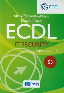 ECDL It Security. Moduł S3 Syllabus v. 1.0 - Alicja Żarowska-Mazur, Dawid Mazur - Podstawy obsługi komputera - miniaturka - grafika 1