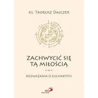 Religia i religioznawstwo - Dajczer ks. Tadeusz Zachwycić się tą miłością - miniaturka - grafika 1