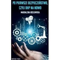 Novae Res Po pierwsze bezpieczeństwo czyli BHP na nowo - Zarządzanie - miniaturka - grafika 2