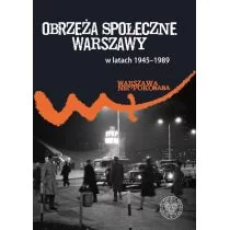 Pleskot Patryk Obrzeża społeczne komunistycznej Warszawy (1945-1989)