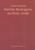 Podręczniki dla szkół wyższych - Martina Heideggera Myślenie Sztuki - miniaturka - grafika 1