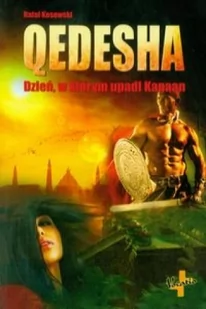 Qedesha. Dzień, w którym upadł Kanaan - Rafał Kosowski - Powieści historyczne i biograficzne - miniaturka - grafika 3