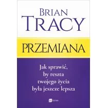 Przemiana Jak sprawić by reszta twojego życia była jeszcze lepsza Brian Tracy - Psychologia - miniaturka - grafika 1