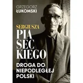 Felietony i reportaże - Sergiusza Piaseckiego droga do niepodległej Polski - Grzegorz Łukomski - książka - miniaturka - grafika 1